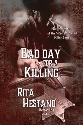 Bad Day for a Killing: Book Three of the Western Serial Killer Series by Hestand, Rita