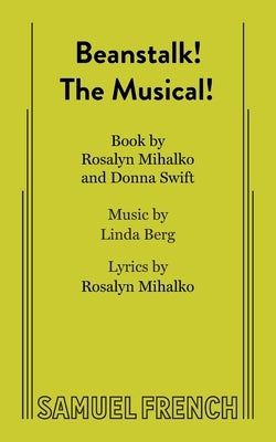 Beanstalk! the Musical! by Mihalko, Rosalyn