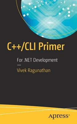 C++/CLI Primer: For .Net Development by Ragunathan, Vivek