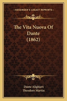 The Vita Nuova Of Dante (1862) by Alighieri, Dante