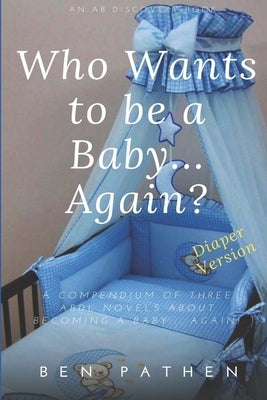 Who Wants to be a Baby... again?: Diaper Version by Bent, Michael