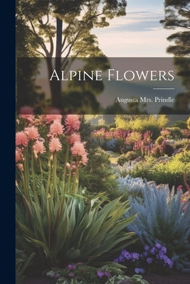 Alpine Flowers by Prindle, Augusta (Cleveland) 18