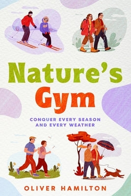Nature's Gym: Conquer Every Season and Every Weather by Hamilton, Oliver