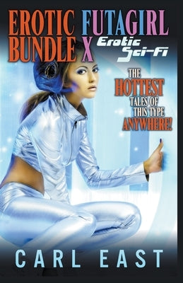 Erotic Futagirl Bundle X - Erotic Sci-Fi by East, Carl
