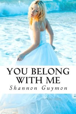 You Belong With Me: Book 1 in The Love and Dessert Trilogy by Guymon, Shannon