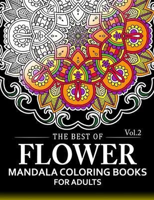 The Best of Flower Mandala Coloring Books for Adults Volume 2: A Stress Management Coloring Book For Adults by Arlene R. Lively
