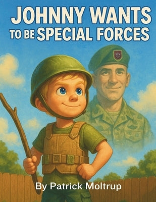 Johnny Wants To Be Special Forces by Moltrup, Patrick