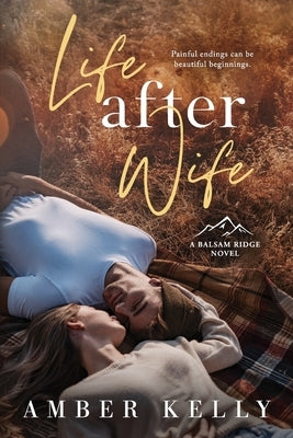 Life After Wife: Small Town Romance by Kelly, Amber