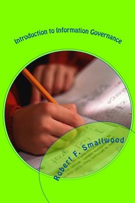 Introduction to Information Governance: Concepts and Fundamentals by Smallwood, Robert F.