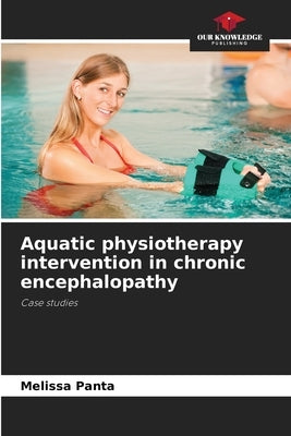 Aquatic physiotherapy intervention in chronic encephalopathy by Panta, Melissa