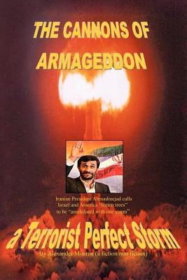 The Cannons of Armageddon: a Terrorist Perfect Storm by Monroe, Alexander