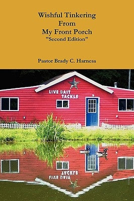 Wishful Tinkering from My Front Porch Second Edition by Harness, Pastor Brady C.