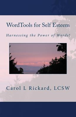WordTools for Self Esteem: Harnessing the Power of Words! by Rickard, Carol L.
