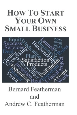 How To Start Your Own Small Business by Featherman, Andrew C.