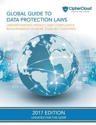Global Guide to Data Protection Laws: Understanding Privacy & Compliance Requirements in More Than 80 Countries by Berman, David