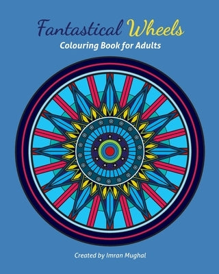 Fantastical Wheels: Colouring Book For Adults and Young Car Enthusiastic Colourists! by Mughal, Imran