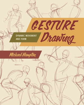 Gesture Drawing: Dynamic Movement and Form by Hampton, Michael
