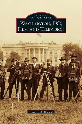 Washington, D.C., Film and Television by Bennett, Tracey Gold