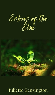 Echoes of the Elm by Kensington, Juliette