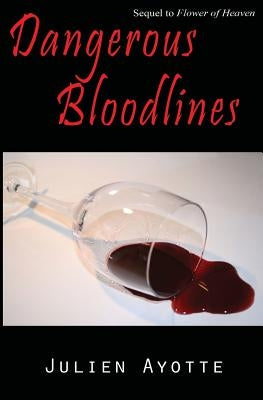 Dangerous Bloodlines: Sequel to Flower of Heaven by Ayotte, Julien