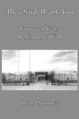 Fourteen Years Behind the Wall: They Said Thank You by Spinney, Diana