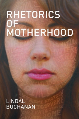 Rhetorics of Motherhood by Buchanan, Lindal
