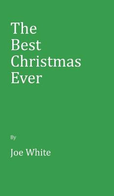 The Best Christmas Ever by White, Joe
