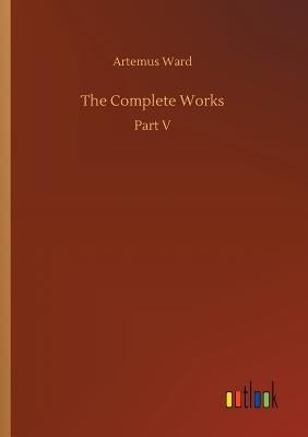 The Complete Works by Ward, Artemus