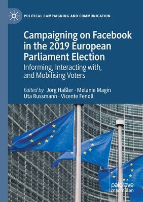 Campaigning on Facebook in the 2019 European Parliament Election: Informing, Interacting With, and Mobilising Voters by Haßler, Jörg
