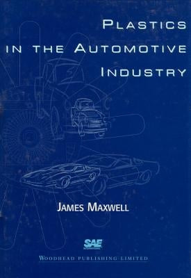Plastics in the Automotive Industry by Maxwell, J.