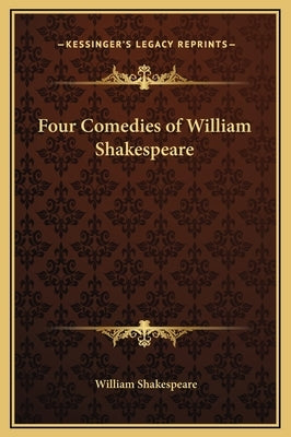 Four Comedies of William Shakespeare by Shakespeare, William