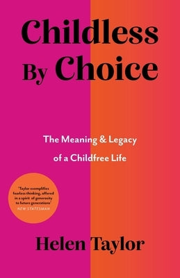 Childless By Choice: The Meaning & Legacy of a Childfree Life by Taylor, Helen
