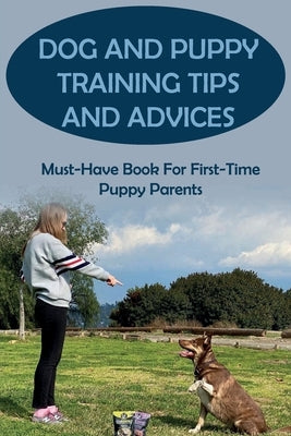 Dog And Puppy Training Tips And Advices: Must-Have Book For First-Time Puppy Parents: How To House-Train Your Dog Or Puppy by Criner, Reggie
