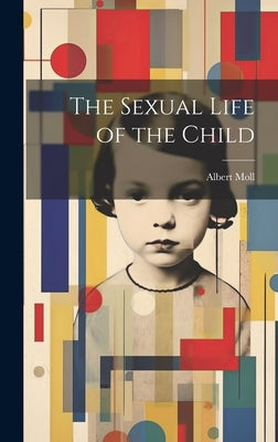 The Sexual Life of the Child by Moll, Albert