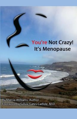 You're Not Crazy! It's Menopause by Carlisle M. D., Sylvia Gates