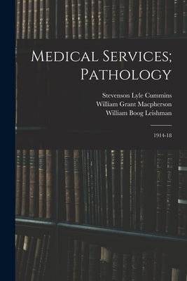 Medical Services; Pathology: 1914-18 by MacPherson, William Grant