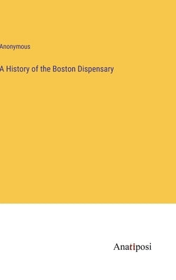 A History of the Boston Dispensary by Anonymous