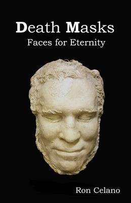 Death Masks - Faces for Eternity by Celano, Ron
