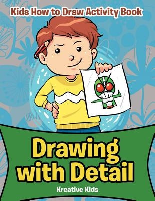 Drawing with Detail: Kids How to Draw Activity Book by Kreative Kids