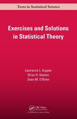 Exercises and Solutions in Statistical Theory by Kupper, Lawrence L.