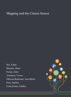 Mapping and the Citizen Sensor by See, Linda