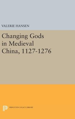 Changing Gods in Medieval China, 1127-1276 by Hansen, Valerie