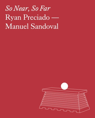 Ryan Preciado & Manuel Sandoval: So Near, So Far by Preciado, Ryan