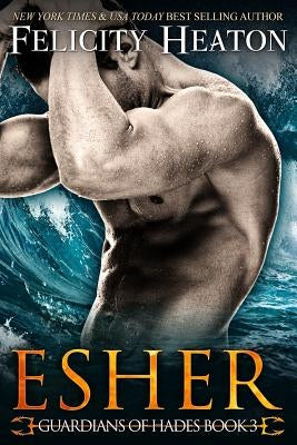 Esher: Guardians of Hades Romance Series by Heaton, Felicity