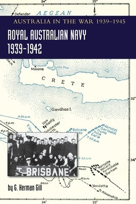 ROYAL AUSTRALIAN NAVY 1939-1942 Volume 1: Australia in the War of 1939-1945 by Gill, G. Herman