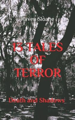13 Tales of Terror: Death and Shadows by Sloane, Raven