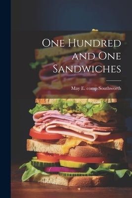 One Hundred and One Sandwiches by Southworth, May E. (May Elizabeth) C.