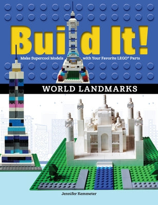 Build It! World Landmarks: Make Supercool Models with Your Favorite Lego(r) Parts by Kemmeter, Jennifer