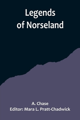 Legends of Norseland by Chase, A.
