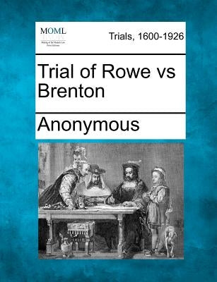 Trial of Rowe vs Brenton by Anonymous